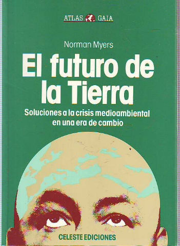 EL FUTURO DE LA TIERRA. SOLUCIONES A LA CRISIS MEDIOAMBIENTAL EN UNA ERA DE CAMBIO.