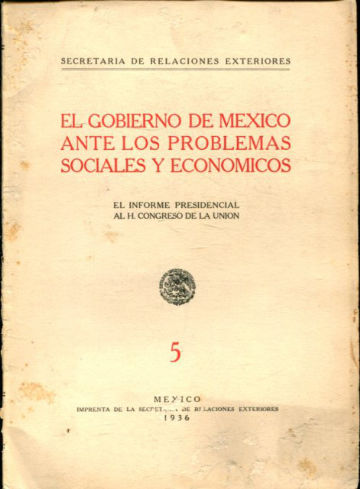 EL GOBIERNO DE MEXICO ANTE LOS PROBLEMAS SOCIALES Y ECONOMICOS. EL INFORME PRESIDENCIAL AL HONORABLE CONGRESO DE LA UNIÓN.