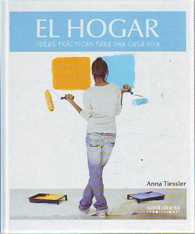 EL HOGAR. IDEAS PRACTICAS PARA UNA CASA.