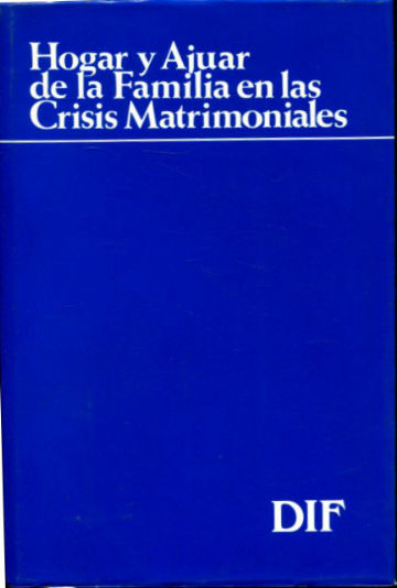 EL HOGAR Y EL AJUAR DE LA FAMILIA EN LAS CRISIS MATRIMONIALES. BASES CONCEPTUALES Y CRITERIOS JUDICIALES