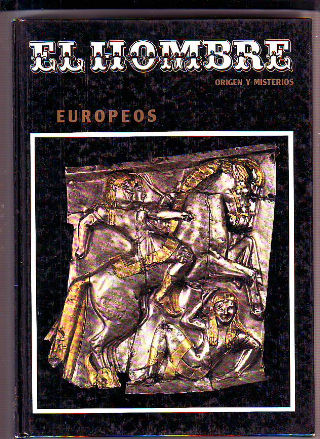 EL HOMBRE, ORIGEN Y MISTERIOS. VOL. 10: EUROPEOS.