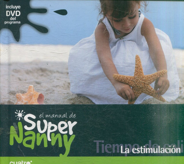 EL MANUAL DE SUPER NANNY. 08 TIEMPO DE CALIDAD. LA ESTIMULACION.