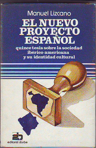 EL NUEVO PROYECTO ESPAÑOL. QUINCE TESIS SOBRE LA SOCIEDAD IBERICO-AMERICANA Y SU IDENTIDAD CULTURAL.
