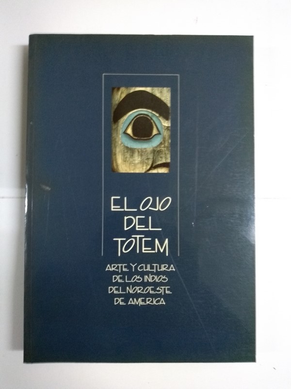 El ojo del Totem. Arte y cultura de los indios del noroeste de América