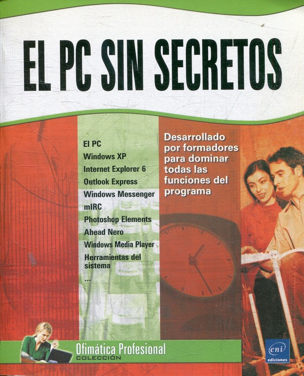EL PC SIN SECRETOS. DESARROLLADO POR FORMADORES PARA DOMINAR TODAS LAS FUNCIONES DEL PROGRAMA.