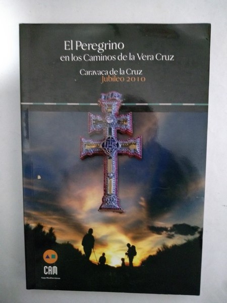 El Peregrino en los Caminos de la Vera Cruz. Caravaca de la Cruz. Jubileo 2010