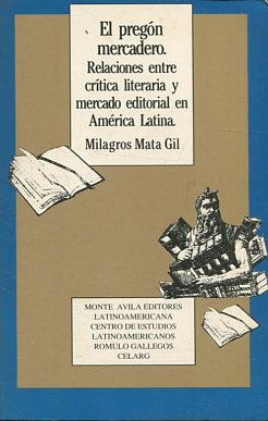 EL PREGON MERCADERO. RELACIONES ENTRE CRITICA LITERARIA Y MERCADO EDITORIAL EN AMERICA LATINA.
