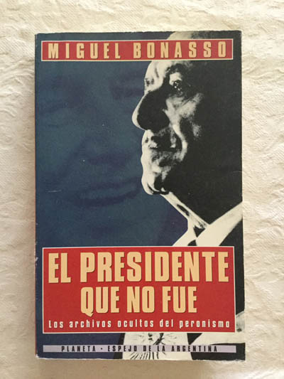 El presidente que no fue. Los archivos ocultos del peronismo
