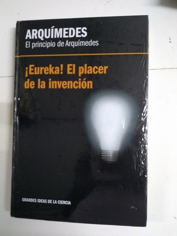 El principio de Arquímedes. ¡ Eureka! El placer de la invención