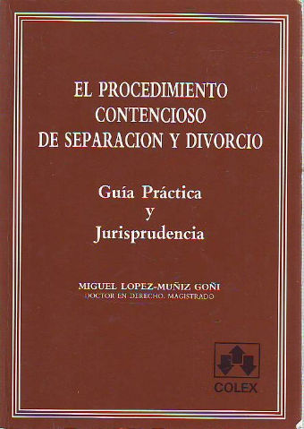 EL PROCEDIMIENTO CONTENCIOSO DE SEPARACION Y DIVORCIO. GUIA PRACTICA Y JURISPRUDENCIA.