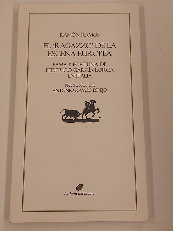 EL RAGAZZO DE LA ESCENA EUROPEA. FAMA Y FORTUNA DE FEDERICO GARCIA LORCA EN ITALIA.