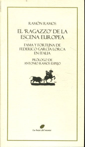 EL RAGAZZO DE LA ESCENA EUROPEA. FAMA Y FORTUNA DE FEDERICO GARCIA LORCA EN ITALIA.