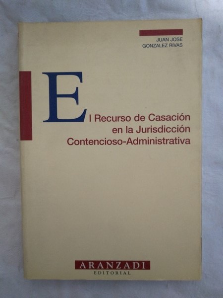 El Recurso de Casacion en la Jurisdiccion. Contencioso – Administrativa