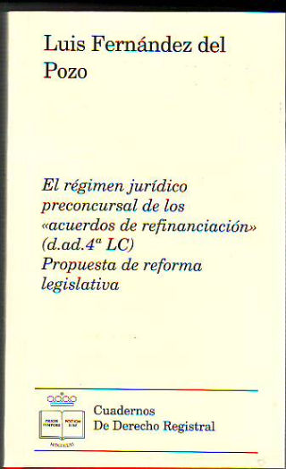 EL REGIMEN JURIDICO PRECONCURSAL DE LOS "ACUERDOS DE REFINANCIACION" (D.AD.4ª LC). PROPUESTA DE REFORMA LEGISLATIVA.