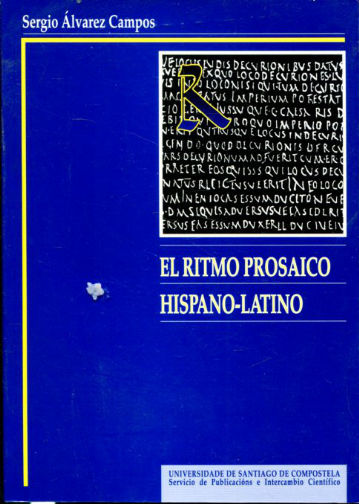 EL RITMO PROSAICO HISPANO-LATINO (DEL SIGLO III A ISIDORO DE SEVILLA). HISTORIA Y ANTOLOGIA.