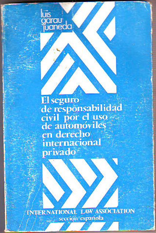 EL SEGURO DE RESPONSABILIDAD CIVIL POR EL USO DE AUTOMOVILES EN DERECHO INTERNACIONAL PRIVADO.