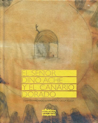 EL SEÑOR DINO ACHE Y EL CANARIO DORADO.