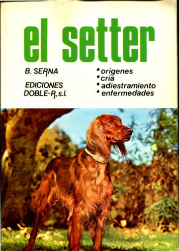 EL SETTER: ORIGENES, CRIA, ADIESTRAMIENTO, ENFERMEDADES.