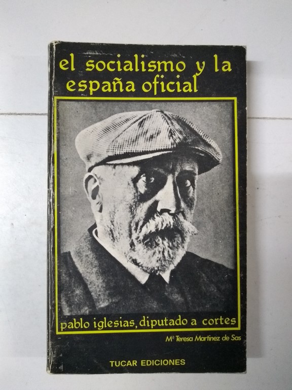 El socialismo y la España oficial. Pablo Iglesias, diputado a Cortes .
