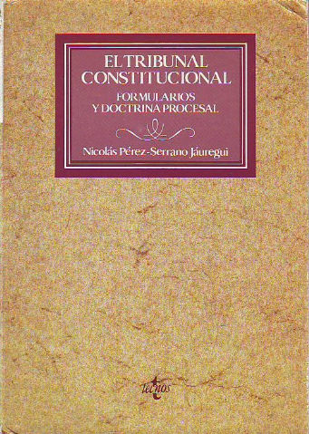 EL TRIBUNAL CONSTITUCIONAL. FORMULARIOS Y DOCTRINA PROCESAL.