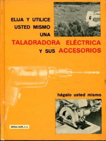 ELIJA Y UTILICE USTED MISMO UNA TALADRADORA ELECTRICA Y SUS ACCESORIOS.