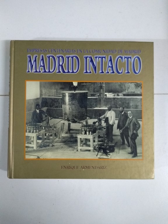 Empresas centenarias en la comunidad de Madrid. Madrid Intacto