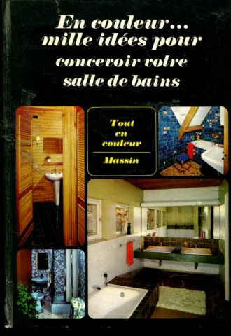 EN COULEUR... MILLE IDEES POUR CONCEVOIR VOTRE SALLE DE BAINS.