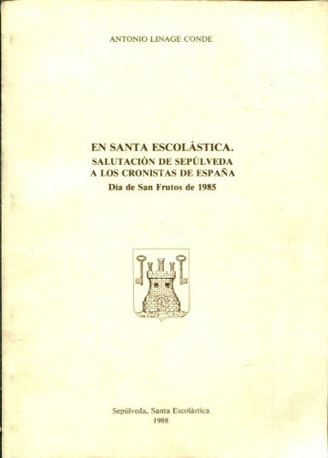 EN SANTA ESCOLASTICA. SALUTACION DE SEPULVEDA A LOS CRONISTAS DE ESPAÑA, DIA DE SAN FRUTOS DE 1985.