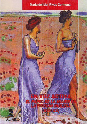 EN VOZ ACTIVA. EL PAPEL DE LA MUJER EN LA FICCION INGLESA (XVII-XX).