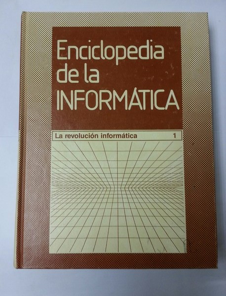 Enciclopedia de la informatica. La revolucion informatica. Tomo1