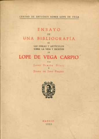 ENSAYO DE UNA BIBLIOGRAFIA DE LAS OBRAS Y ARTICULOS SOBRE LA VIDA Y ESCRITOS DE LOPE DE VEGA CARPIO.