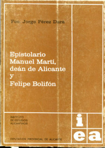 EPISTOLARIO. MANUEL MARTI, DEAN DE ALICANTE Y FELIPE BOLIFON.