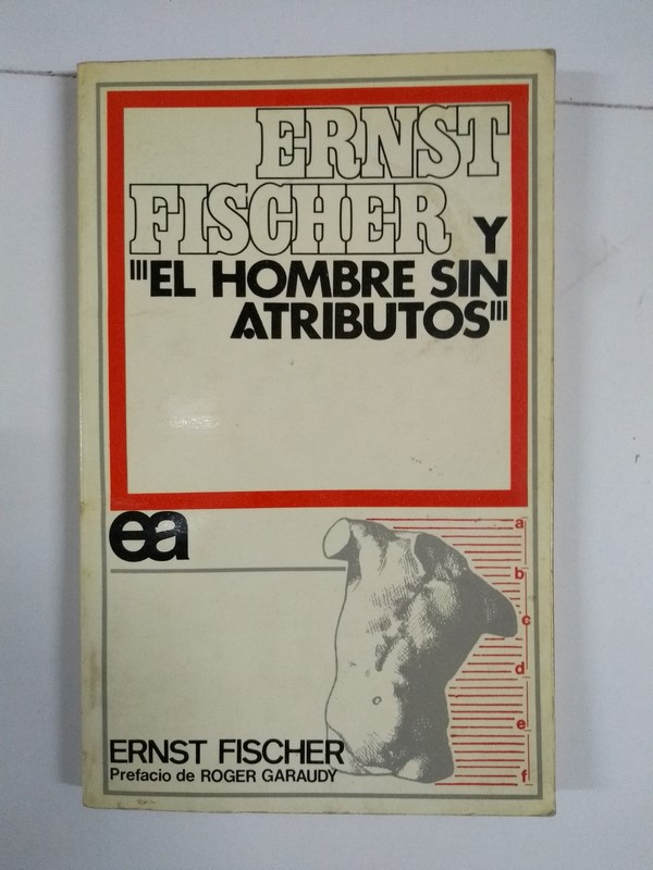 Ernst Fischer y “el hombre sin atributos”