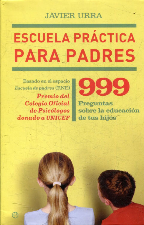 ESCUELA PRACTICA PARA PADRES. 999 PREGUNTAS SOBRE LA EDUCACION DE TUS HIJOS.