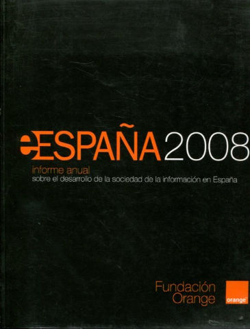 ESPAÑA 2008. INFORME ANUAL SOBRE EL DESARROLLO DE LA SOCIEDAD DE LA INFORMACION EN ESPAÑA.
