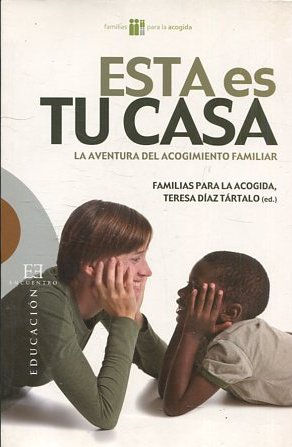 ESTA ES TU CASA. LA AVENTURA DEL ACOGIMIENTO FAMILIAR.