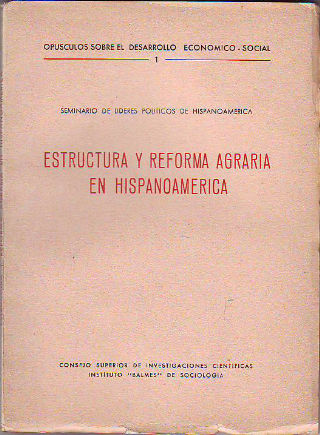 ESTRUCTURA Y REFORMA AGRARIA EN HISPANOAMÉRICA.  LA POLÍTICA AGRARIA HISPANOAMERICANA EN RELACIÓN CON LAS REFORMAS DE EUROPA, ASIA Y ÁFRICA.
