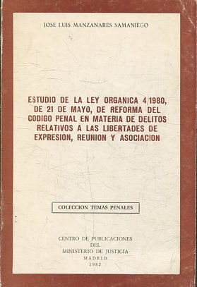 ESTUDIO DE LA LEY ORGANIZA 4/1980, DE 21 DE MAYO, DE REFORMA DEL CODIGO PENAL EN MATERIA DE DELITOS RELATIVOS A LAS LIBERTADES DE EXPRESION, REUNION Y ASOCIACION.