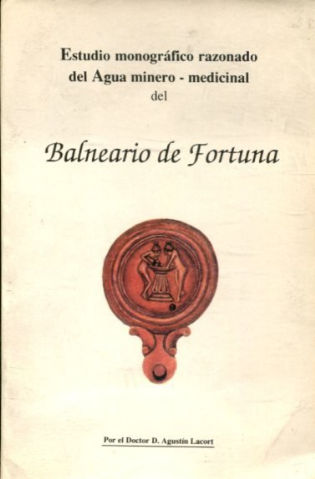 ESTUDIO MONOGRAFICO RAZONADO DEL AGUA MINERO-MEDICINAL DEL BALNEARIO DE FORTUNA.