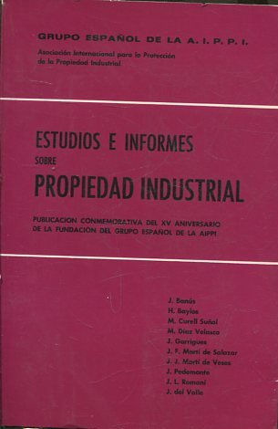 ESTUDIOS E INFORMES SOBRE PROPIEDAD INDUSTRIAL. Publicación conmemorativa del XV Aniversario de la Fundación del Grupo Español de la Asociación Internacional para la Protección de la Propiedad Industrial.