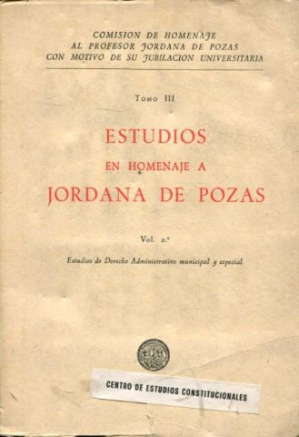 ESTUDIOS EN HOMENAJE A JORDANA DE POZAS. TOMO III-VOL. 2º: ESTUDIOS DE DERECHO ADMINISTRATIVO MUNICIPAL Y ESPECIAL.