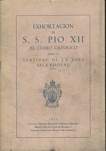 EXHORTACION DE S.S. PIO XII AL CLERO CATOLICO SOBRE LA SANTIDAD DE LA VIDA SACERDOTAL.