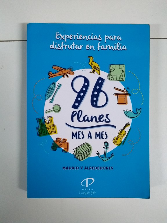 Experiencias para disfrutar en familia. 96 planes mes a mes