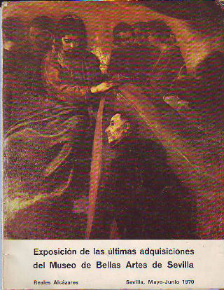EXPOSICION DE LA ULTIMAS ADQUISICIONES DEL MUSEO DE BELLAS ARTES DE SEVILLA.