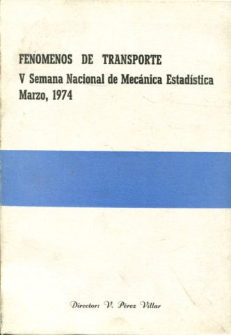 FENOMENOS DE TRANSPORTE. V SEMANA NACIONAL DE MECANICA ESTADISTICA MARZO, 1974.