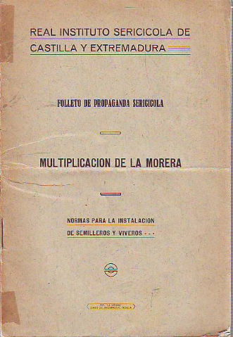 FOLLETO DE PROPAGANDA SERICÍCOLA. MULTIPLICACIÓN DE LA MORERA. NORMAS PARA LA INSTALACIÓN DE SEMILLEROS Y VIVEROS.
