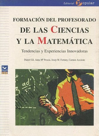 FORMACION DEL PROFESORADO DE LAS CIENCIAS Y LA MATEMATICA. TENDENCIAS Y EXPERIENCIAS INNOVADORAS.