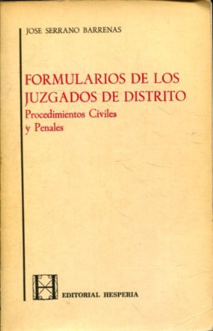 FORMULARIOS DE LOS JUZGADOS DE DISTRITO. PROCEDIMIENTOS CIVILES Y PENALES.