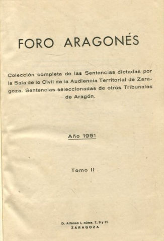 FORO ARAGONES. COLECCIÓN COMPLETA DE LAS SENTENCIAS DICTADAS POR LA SALA DE LO CIVIL DE LA AUDIENCIA DE ZARAGOZA. SENTENCIAS SELECCIONADAS DE OTROS TRIBUNALES DE ARAGON. TOMO II.