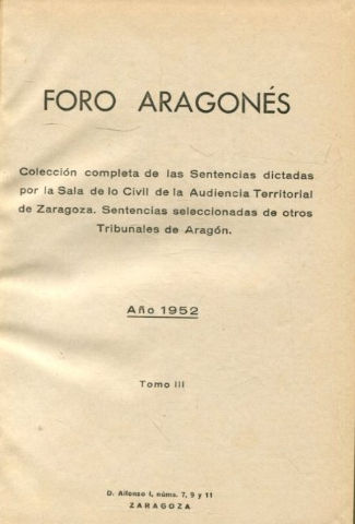 FORO ARAGONES. COLECCIÓN COMPLETA DE LAS SENTENCIAS DICTADAS POR LA SALA DE LO CIVIL DE LA AUDIENCIA DE ZARAGOZA. SENTENCIAS SELECCIONADAS DE OTROS TRIBUNALES DE ARAGON. TOMO III.